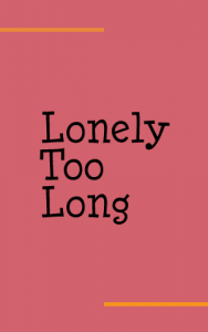 Lonely Too Long